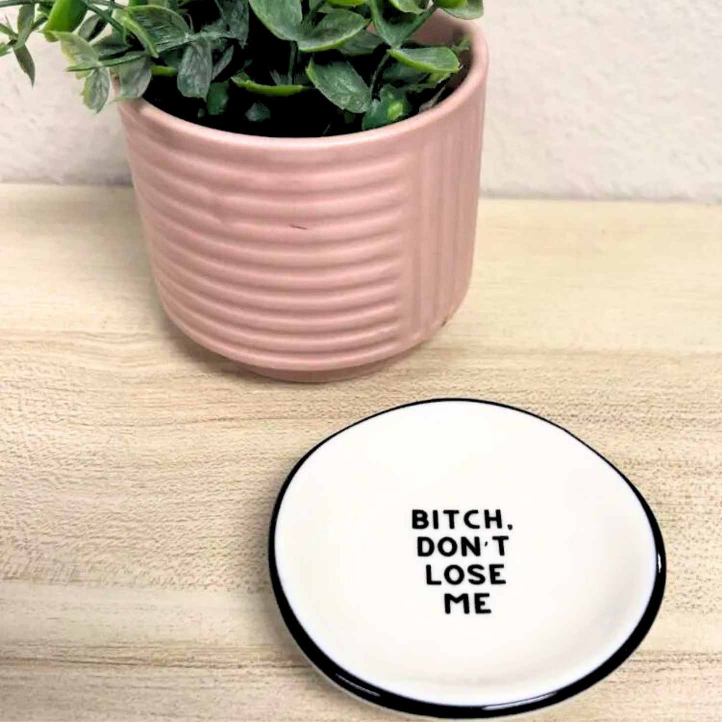 B*tch Don't Lose Me Ring Dish