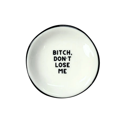 B*tch Don't Lose Me Ring Dish