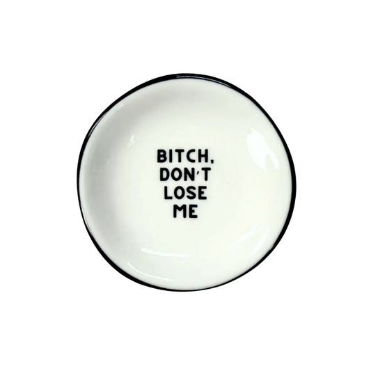 B*tch Don't Lose Me Ring Dish