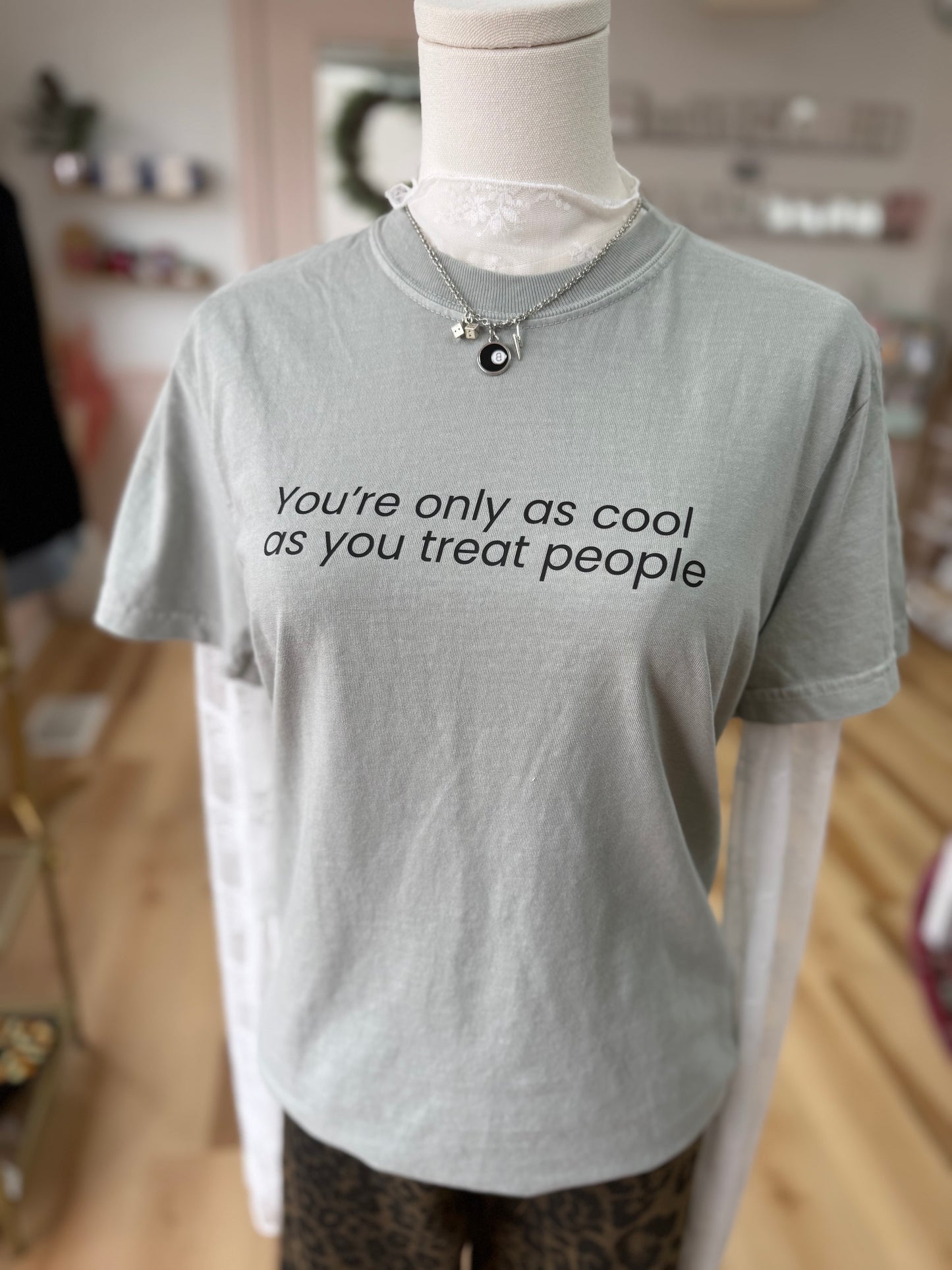 You Are Only As Cool As You Treat People T-Shirt